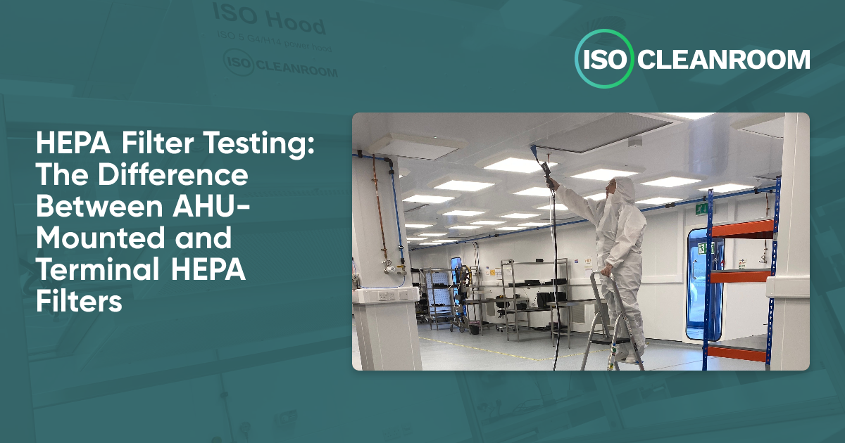 Hepa Integrity Testing HEPA Filter Testing: AHU-Mounted vs Terminal Filters - ISO Cleanroom